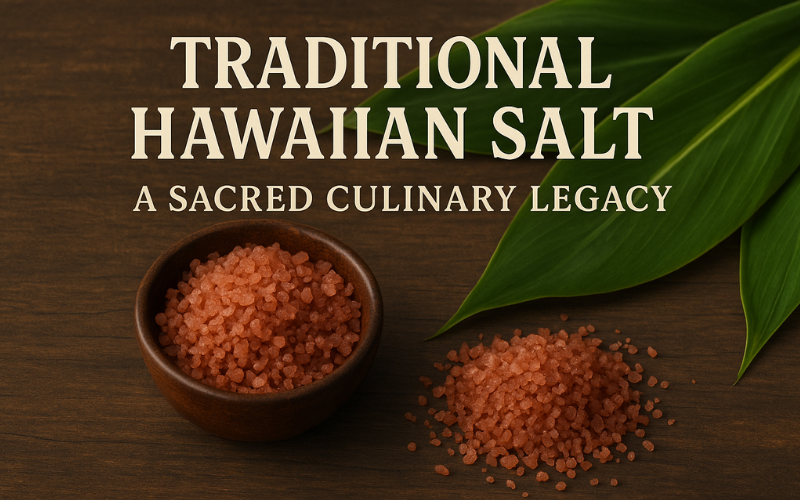 Traditional Hawaiian Salt: Sacred Culinary Legacy